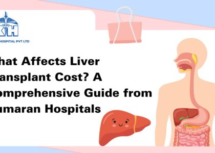 What Affects Liver Transplant Cost? A Comprehensive Guide from Kumaran Hospitals
